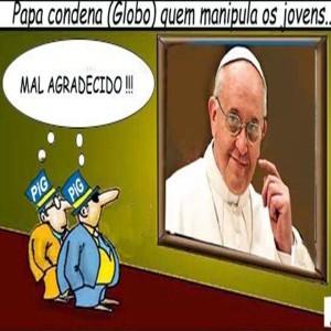 Papa é mal agradecido: “Tem gente que manipula a ilusão, o inconformismo dos jovens. Quem? A Globo” charge-bessinha_papa-mal-agradecido