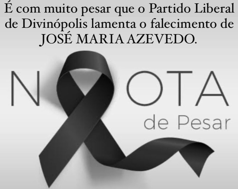 Pela morte de José Maria Azevedo, Partido Liberal emite Nota de Pesar NOTA DE PESAR - PL