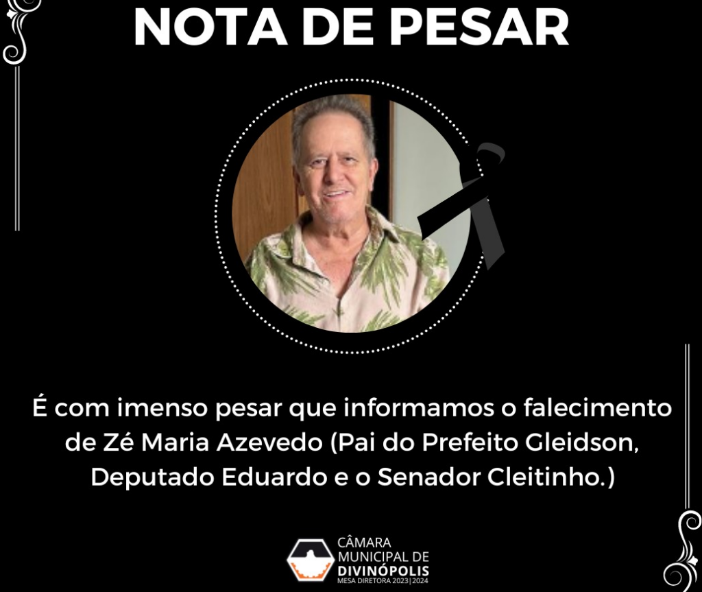 OBITUÁRIO: em 'Nota de Pesar' Câmara de Divinópolis lamenta morte de José Maria de Azevedo, pai prefeito de Divinópolis, Gleidson Azevedo; do senador Cleitinho Azevedo e do deputado Eduardo Azevedo camara 6