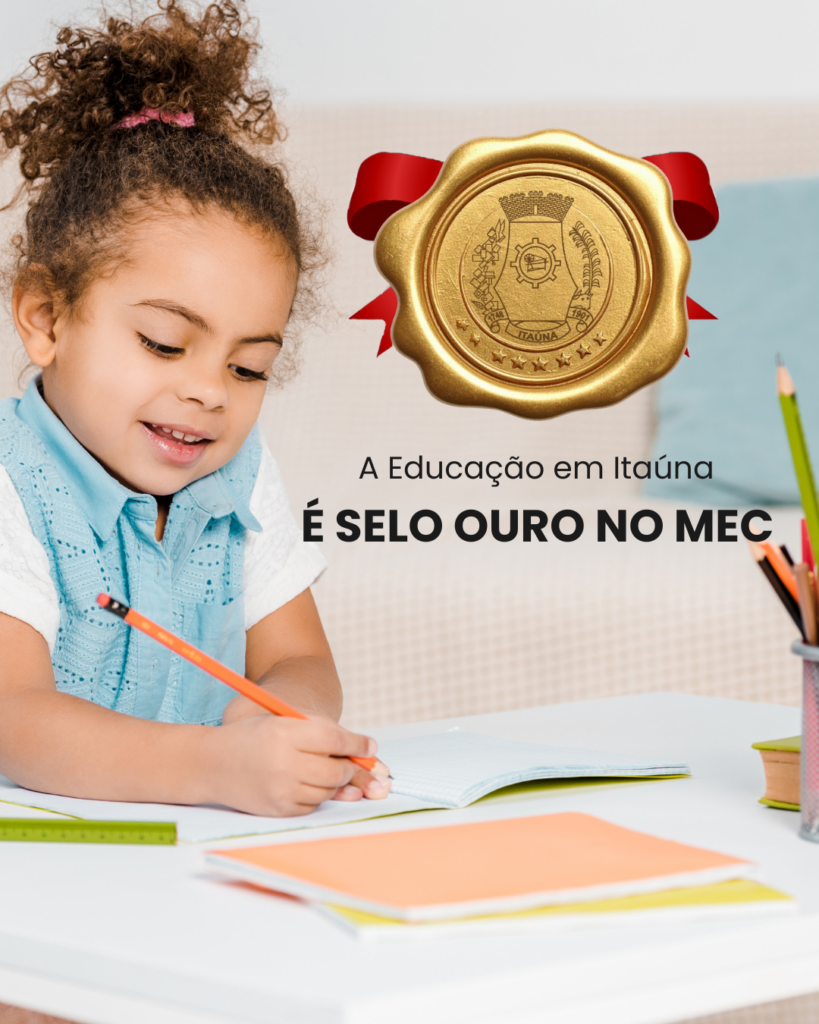 Itaúna conquista selo ouro do MEC por avanço na alfabetização infantil A Educação em Itaúna