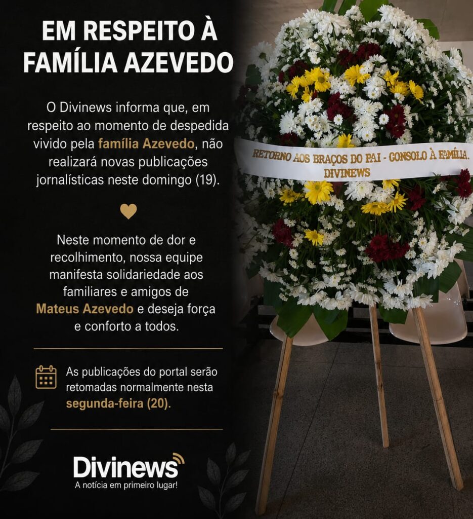 Em respeito à família Azevedo, Divinews interrompe publicações neste domingo IMG-20260719-WA0075